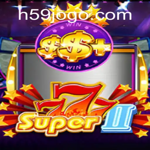 Explore the Thrills of Super777II: Your Guide to H59.COM Oficial Slots Brasil #1